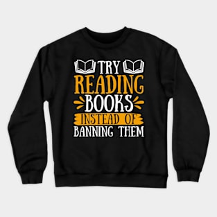 Try Reading Books Instead of Banning Them Crewneck Sweatshirt